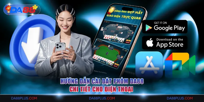 Cách Cài Đặt Phỏm DA88 Chi Tiết Và Chuẩn Cho Điện Thoại 1 Cài Đặt Phỏm