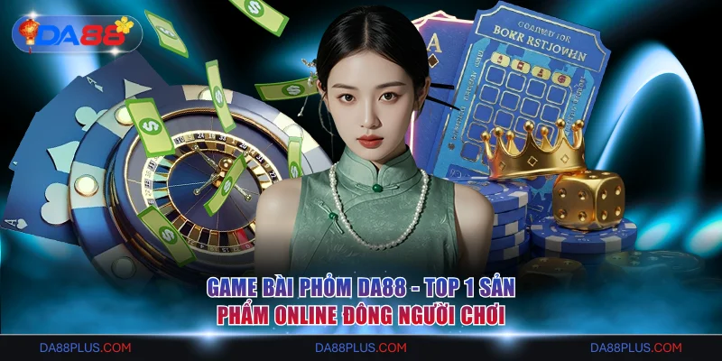 Game Bài Phỏm DA88 - Top 1 Sản Phẩm Online Đông Người Chơi 4 game bài Phỏm