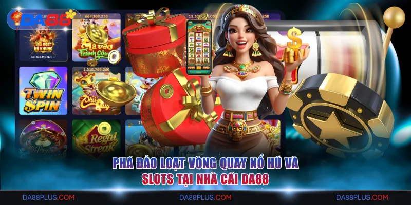 DA88 - Nhà Cái Số 1 Châu Á | Link Đăng Ký An Toàn Năm 2026 17 Nổ hũ và slots Da88 nhiều chủ đề hấp dẫn