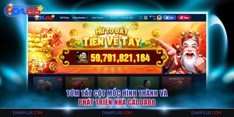 DA88 - Nhà Cái Số 1 Châu Á | Link Đăng Ký An Toàn Năm 2026 12 Cột mốc hình thành và phát triển nhà cái Da88